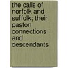 The Calls Of Norfolk And Suffolk; Their Paston Connections And Descendants by Charles S. Romanes