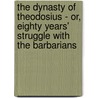 The Dynasty Of Theodosius - Or, Eighty Years' Struggle With The Barbarians door Thomas Hodgkin
