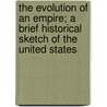 The Evolution Of An Empire; A Brief Historical Sketch Of The United States door Mary Platt Parmele