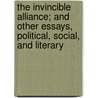 The Invincible Alliance; And Other Essays, Political, Social, And Literary door Francis Grierson
