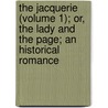 The Jacquerie (Volume 1); Or, The Lady And The Page; An Historical Romance door George Payne Rainsford James