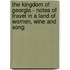 The Kingdom of Georgia - Notes of Travel in a Land of Women, Wine and Song