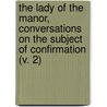 The Lady Of The Manor, Conversations On The Subject Of Confirmation (V. 2) door Mary Martha Sherwood