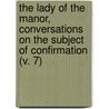 The Lady Of The Manor, Conversations On The Subject Of Confirmation (V. 7) door Mary Martha Sherwood