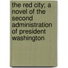 The Red City; A Novel Of The Second Administration Of President Washington door Unknown Author