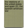 The Relations Of The United States And Spain (2); The Spanish-American War door French Ensor Chadwick