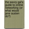 The Savvy Gal's Guide to Online Networking (or What Would Jane Austen Do?) door Lindsey Pollak