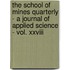 The School Of Mines Quarterly - A Journal Of Applied Science - Vol. Xxviii
