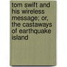 Tom Swift And His Wireless Message; Or, The Castaways Of Earthquake Island by Victor Appleton