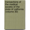 Transactions Of The Medical Society Of The State Of California (Volume 30) door Unknown Author