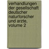 Verhandlungen Der Gesellschaft Deutscher Naturforscher Und Arzte, Volume 2 door Gesellschaft Deutscher Naturforscher Und Ärzte