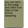 You Can Tell It To The Judge  And Other True Tales Of Law School Lawyering door Frank Askin