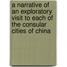 A Narrative Of An Exploratory Visit To Each Of The Consular Cities Of China by George Smith