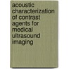 Acoustic Characterization Of Contrast Agents For Medical Ultrasound Imaging door Lars Hoff
