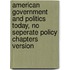 American Government And Politics Today, No Seperate Policy Chapters Version