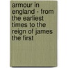 Armour in England - From the Earliest Times to the Reign of James the First door J. Starkie Gardner