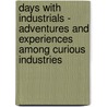 Days With Industrials - Adventures And Experiences Among Curious Industries door Alexander Japp