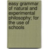 Easy Grammar Of Natural And Experimental Philosophy; For The Use Of Schools door Sir Richard Phillips