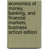 Economics Of Money, Banking, And Financial Markets, Business School Edition door Frederic S. Mishkin