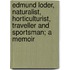 Edmund Loder, Naturalist, Horticulturist, Traveller And Sportsman; A Memoir