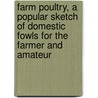 Farm Poultry, A Popular Sketch Of Domestic Fowls For The Farmer And Amateur door George Catchpole Watson