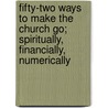 Fifty-Two Ways To Make The Church Go; Spiritually, Financially, Numerically door Onbekend