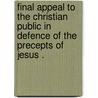 Final Appeal To The Christian Public In Defence Of The  Precepts Of Jesus . by Rammohun Roy