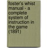 Foster's Whist Manual - A Complete System of Instruction in the Game (1891) door Robert Frederick Foster