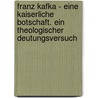Franz Kafka - Eine kaiserliche Botschaft. Ein theologischer Deutungsversuch door Ansgar Schwarzkopf