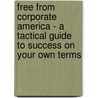Free from Corporate America - A Tactical Guide to Success on Your Own Terms door Jon Reed