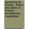 Gardening For Money - How It Was Done, In Flowers, Strawberries, Vegetables door Inman Charles Barnard