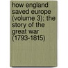 How England Saved Europe (Volume 3); The Story Of The Great War (1793-1815) door William Henry Fitchett