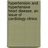 Hypertension And Hypertensive Heart Disease, An Issue Of Cardiology Clinics door George A. Mensah
