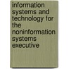 Information Systems and Technology for the Noninformation Systems Executive by Jae K. Shim