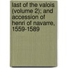 Last Of The Valois (Volume 2); And Accession Of Henri Of Navarre, 1559-1589 door Elliot Jackson