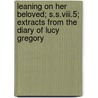 Leaning On Her Beloved; S.S.Viii.5; Extracts From The Diary Of Lucy Gregory by Lucy Gregory