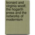 Leonard And Virginia Woolf, The Hogarth Press And The Networks Of Modernism