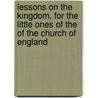 Lessons On The Kingdom, For The Little Ones Of The Of The Church Of England door William Henry Proby