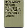 Life Of William Rollinson Whittingham, Fourth Bishop Of Maryland (Volume 1) by William Francis Brand
