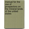 Manual For The Use Of Prospectors On The Mineral Lands Of The United States door Henry Norris Copp
