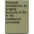 Manuale Scholarium; An Original Account Of Life In The Mediaeval University