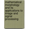 Mathematical Morphology And Its Applications To Image And Signal Processing door Jos B. Roerdink
