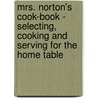 Mrs. Norton's Cook-Book - Selecting, Cooking And Serving For The Home Table door Jeannette Young Norton