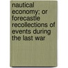 Nautical Economy; Or Forecastle Recollections Of Events During The Last War door Jack Nasty-Face