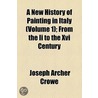 New History Of Painting In Italy (Volume 1); From The Ii To The Xvi Century door Sir Joseph Archer Crowe