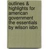 Outlines & Highlights For American Government The Essentials By Wilson Isbn door Cram101 Textbook Reviews