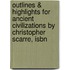 Outlines & Highlights For Ancient Civilizations By Christopher Scarre, Isbn