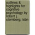 Outlines & Highlights For Cognitive Psychology By Robert J. Sternberg, Isbn