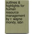 Outlines & Highlights For Human Resource Management By R. Wayne Mondy, Isbn