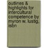 Outlines & Highlights For Intercultural Competence By Myron W. Lustig, Isbn